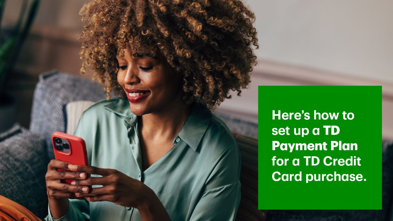 Here's how to set up a TD Payment Plan for a TD Credit Card purchase.