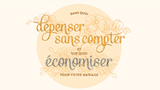 Dans quoi dépenser sans compter et sur quoi économiser pour votre mariage